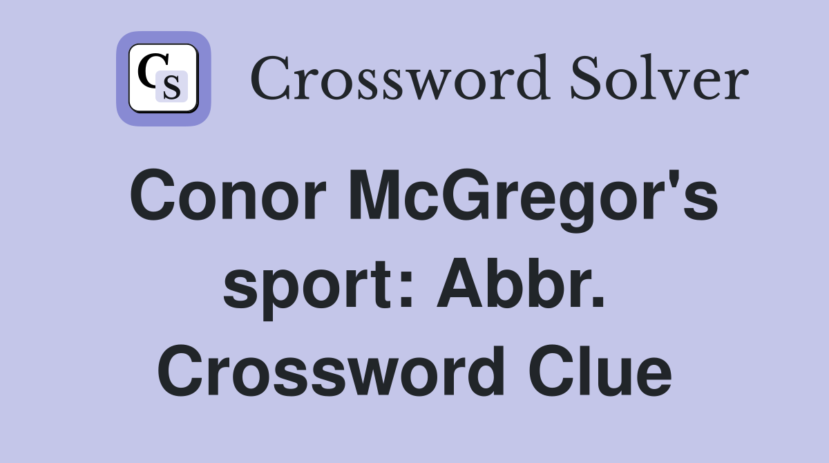 Conor McGregor's sport: Abbr. Crossword Clue