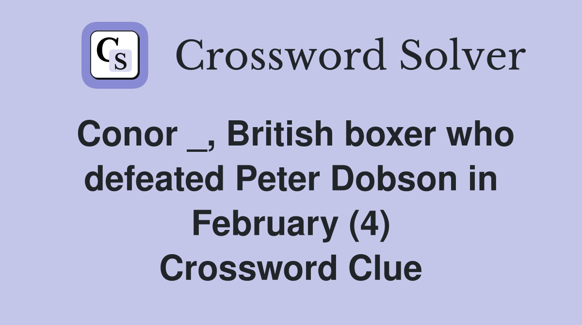 Conor _, British boxer who defeated Peter Dobson in February (4) Crossword Clue