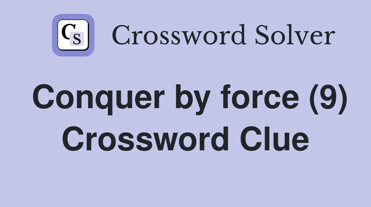 Conquer by force (9) Crossword Clue