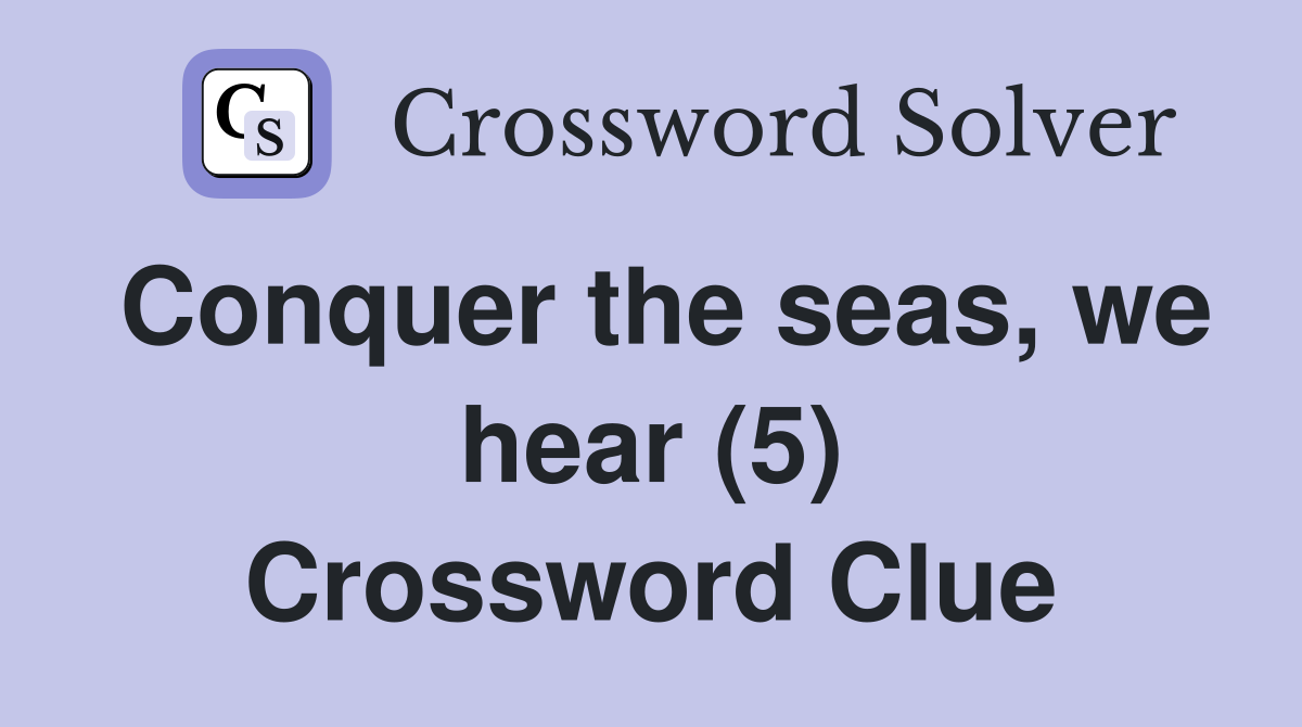 Conquer the seas, we hear (5) Crossword Clue