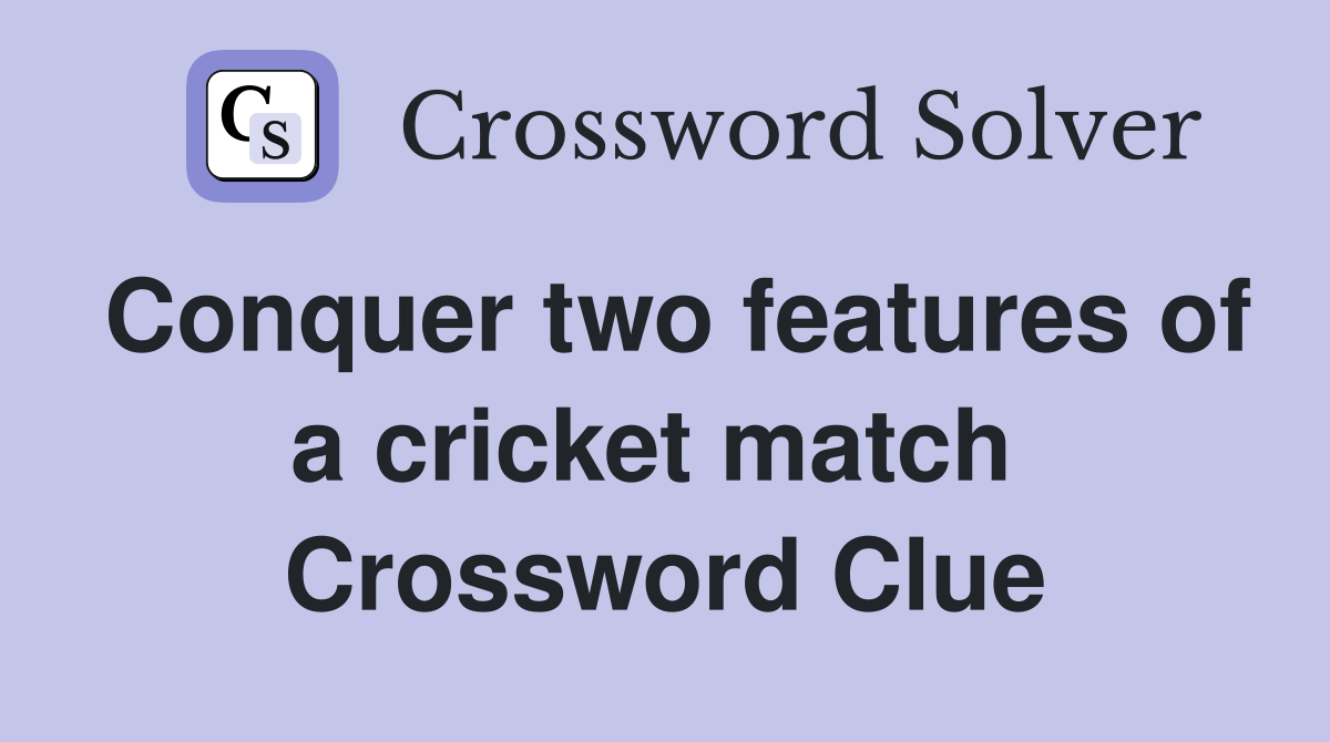 Conquer two features of a cricket match  Crossword Clue