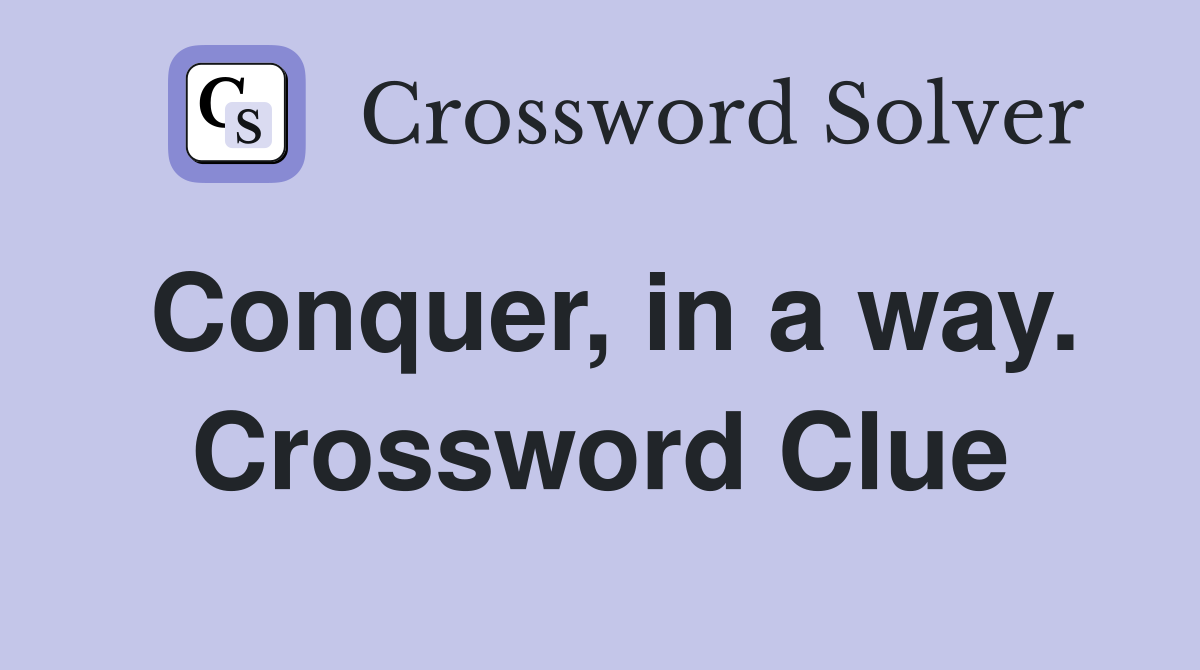 Conquer, in a way. Crossword Clue