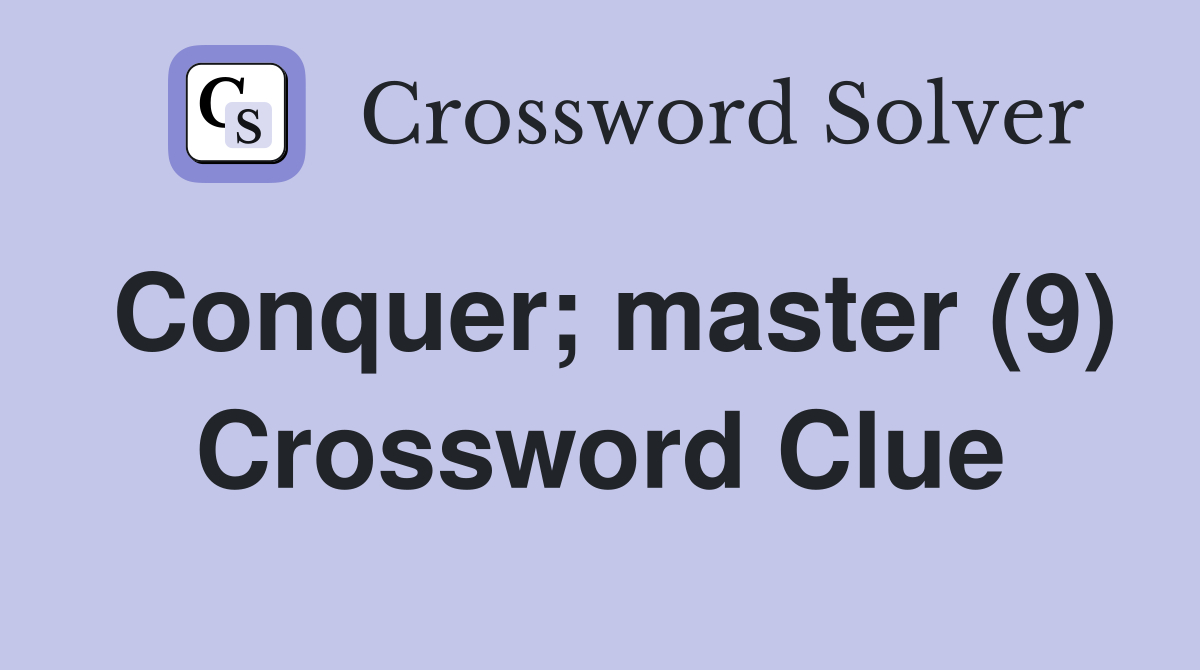 Conquer; master (9) Crossword Clue