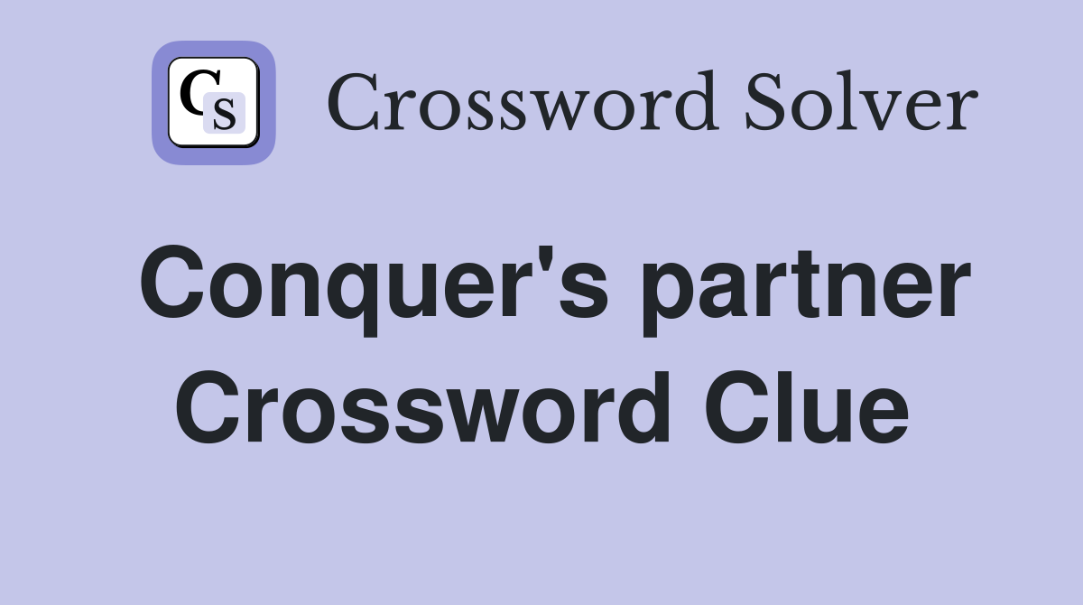 Conquer's partner Crossword Clue