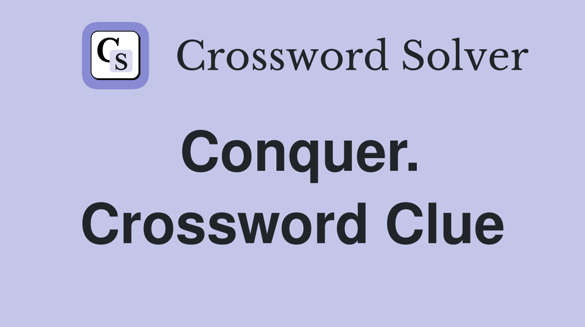 Conquer. Crossword Clue