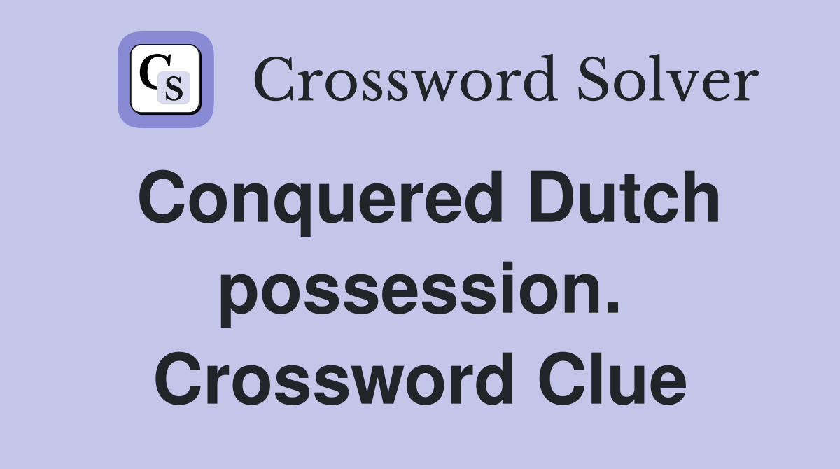 Conquered Dutch possession. Crossword Clue