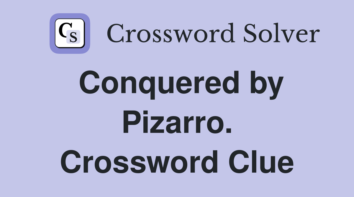 Conquered by Pizarro. Crossword Clue