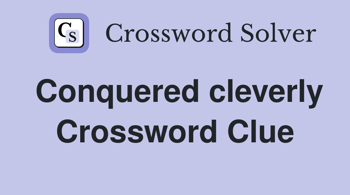 Conquered cleverly Crossword Clue