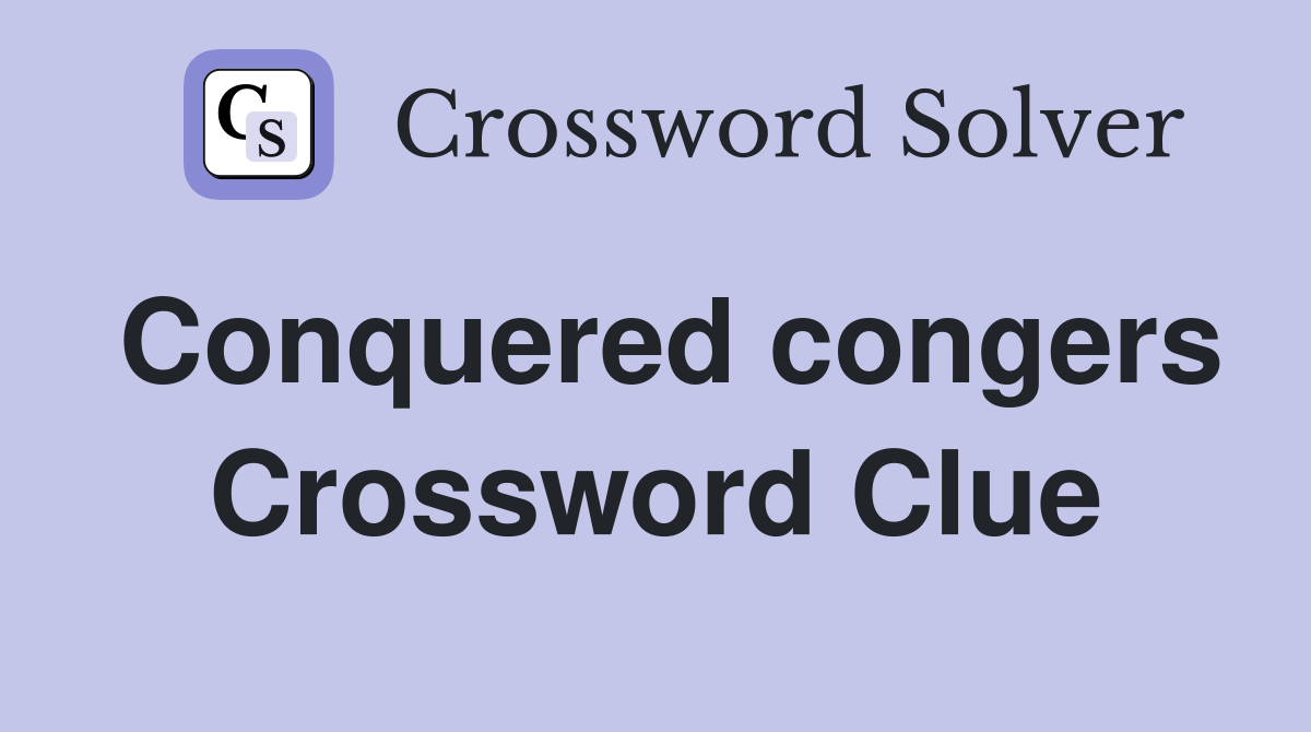 Conquered congers Crossword Clue