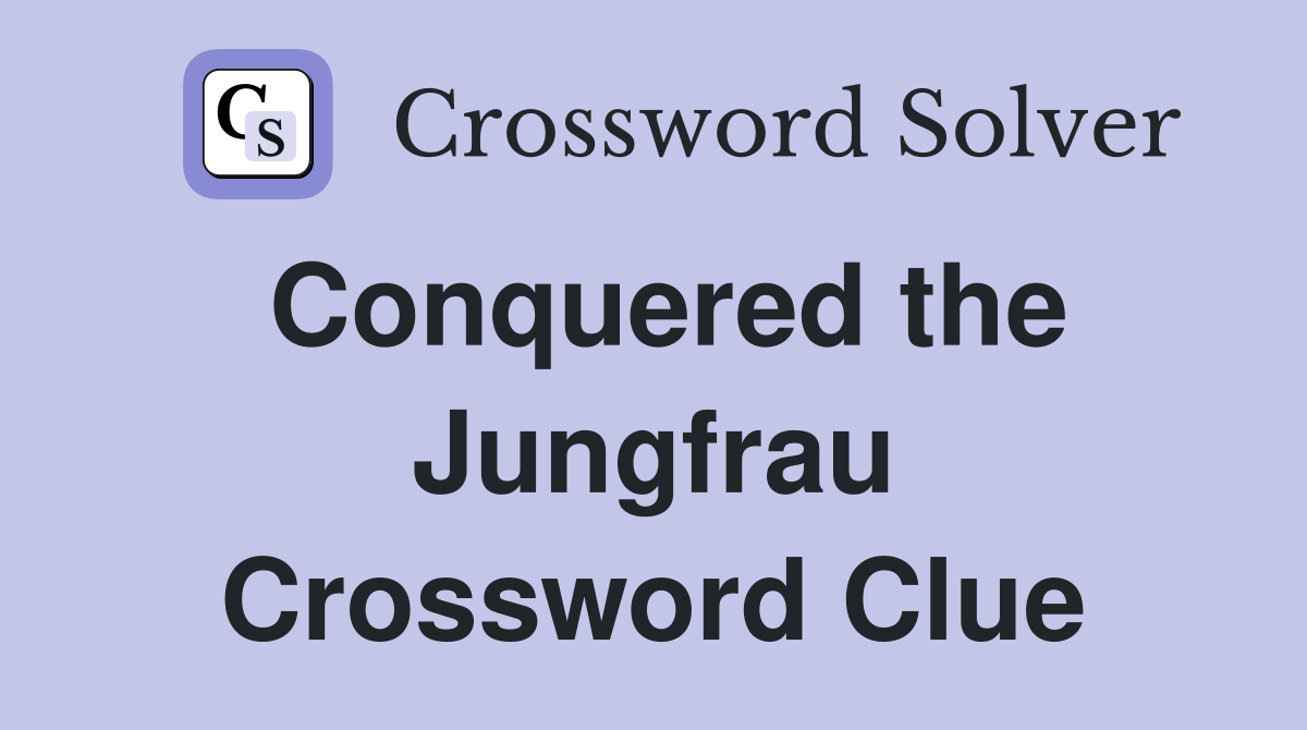 Conquered the Jungfrau Crossword Clue