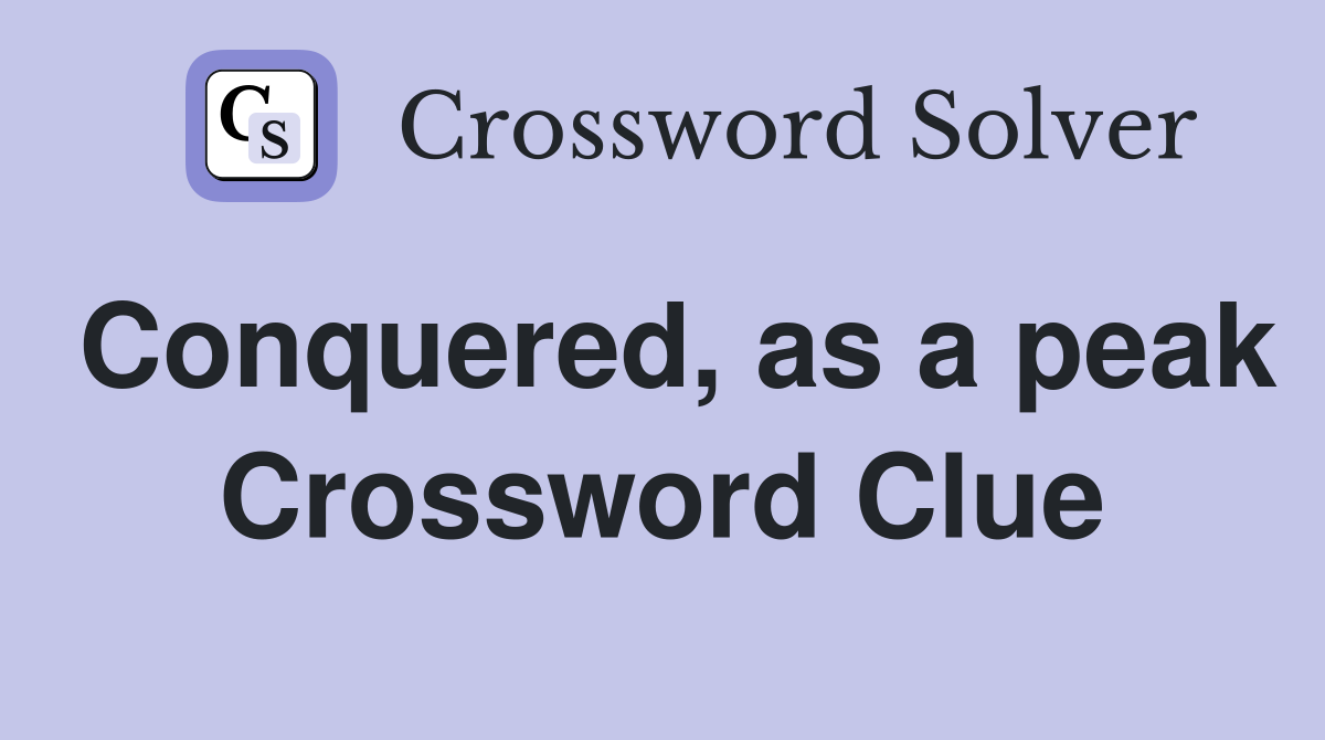 Conquered, as a peak Crossword Clue