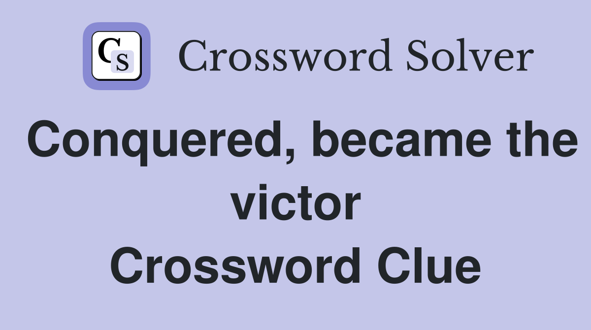 Conquered, became the victor Crossword Clue