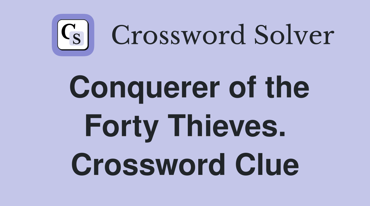 Conquerer of the Forty Thieves. Crossword Clue