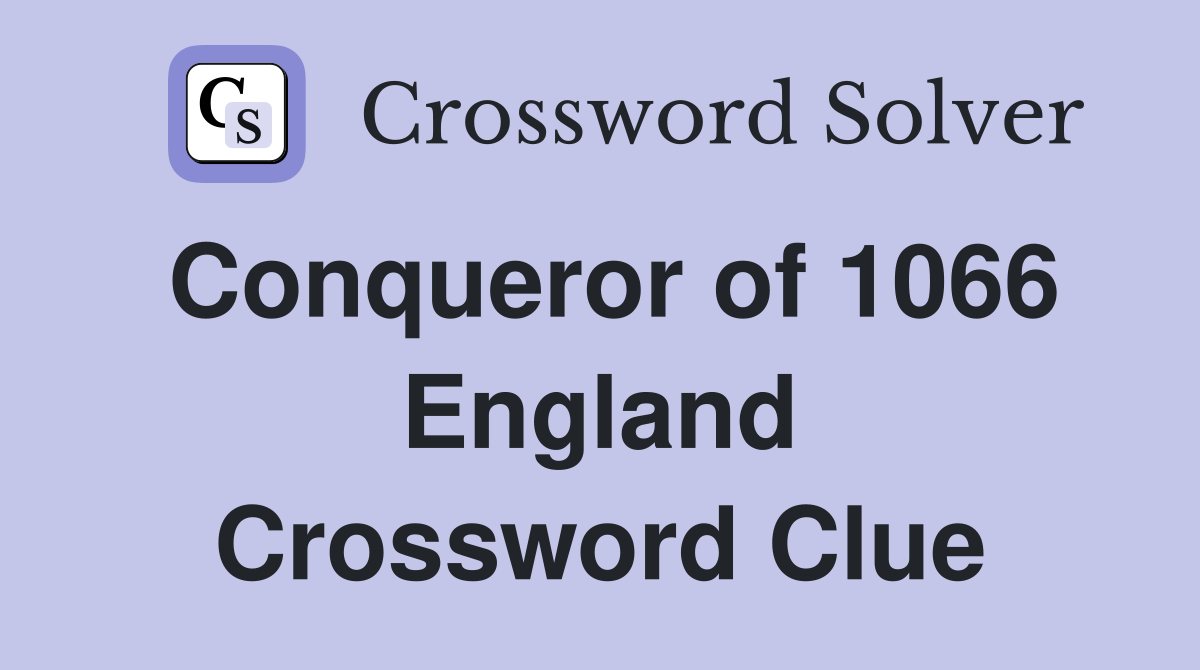 Conqueror of 1066 England Crossword Clue