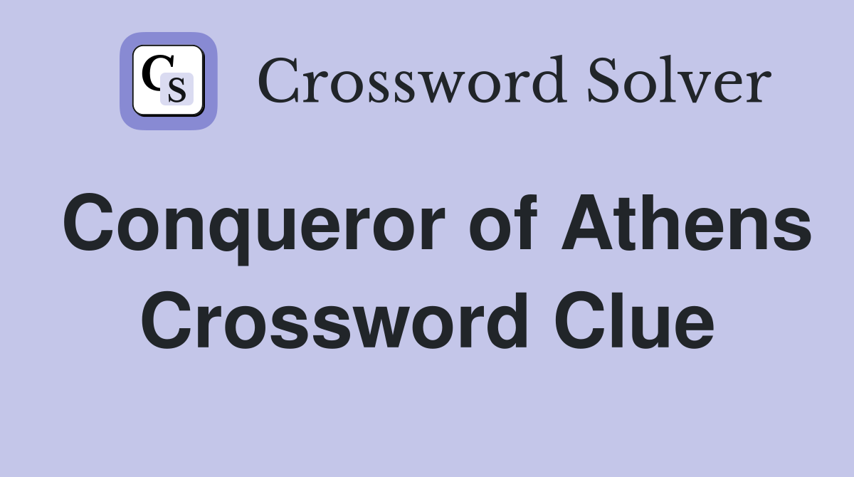Conqueror of Athens Crossword Clue