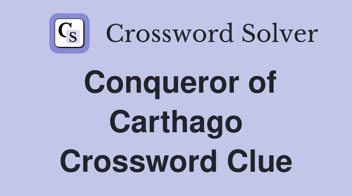 Conqueror of Carthago Crossword Clue