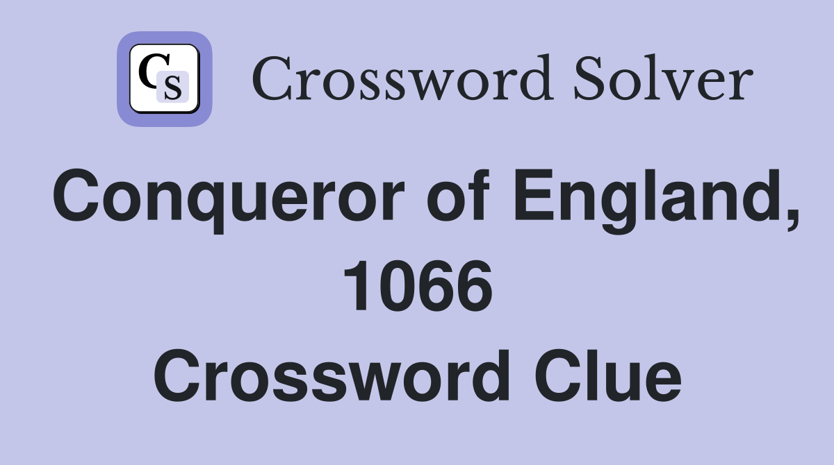 Conqueror of England, 1066 Crossword Clue