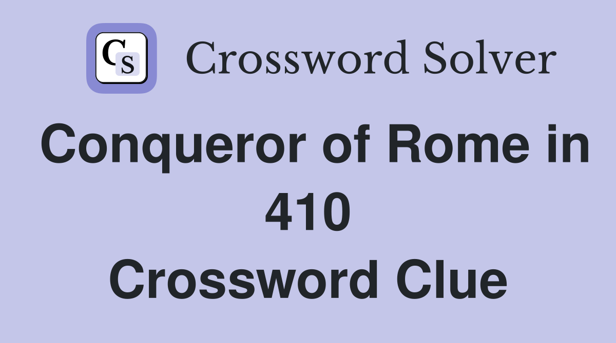 Conqueror of Rome in 410 Crossword Clue