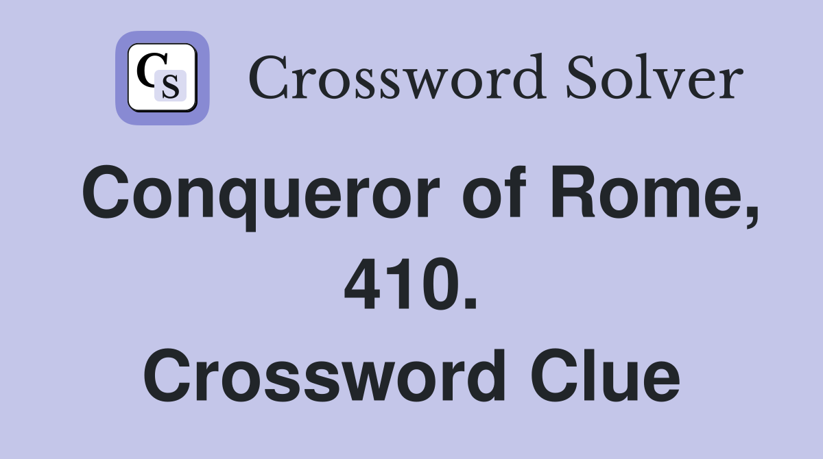 Conqueror of Rome, 410. Crossword Clue