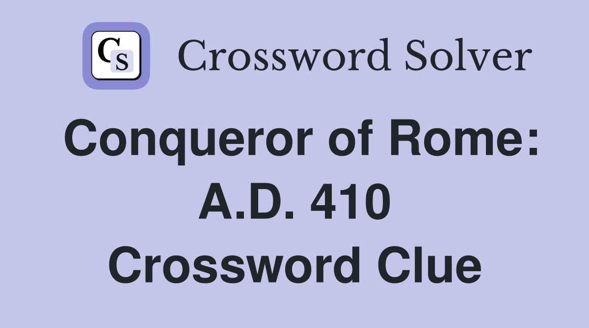 Conqueror of Rome: A.D. 410 Crossword Clue