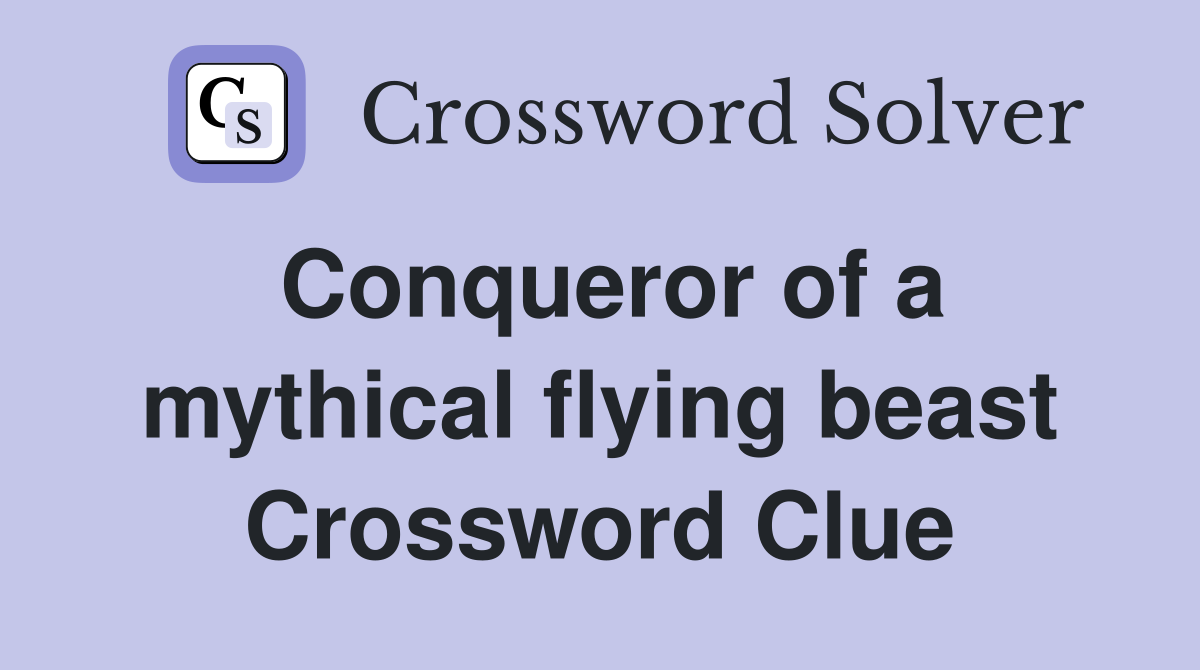 Conqueror of a mythical flying beast Crossword Clue