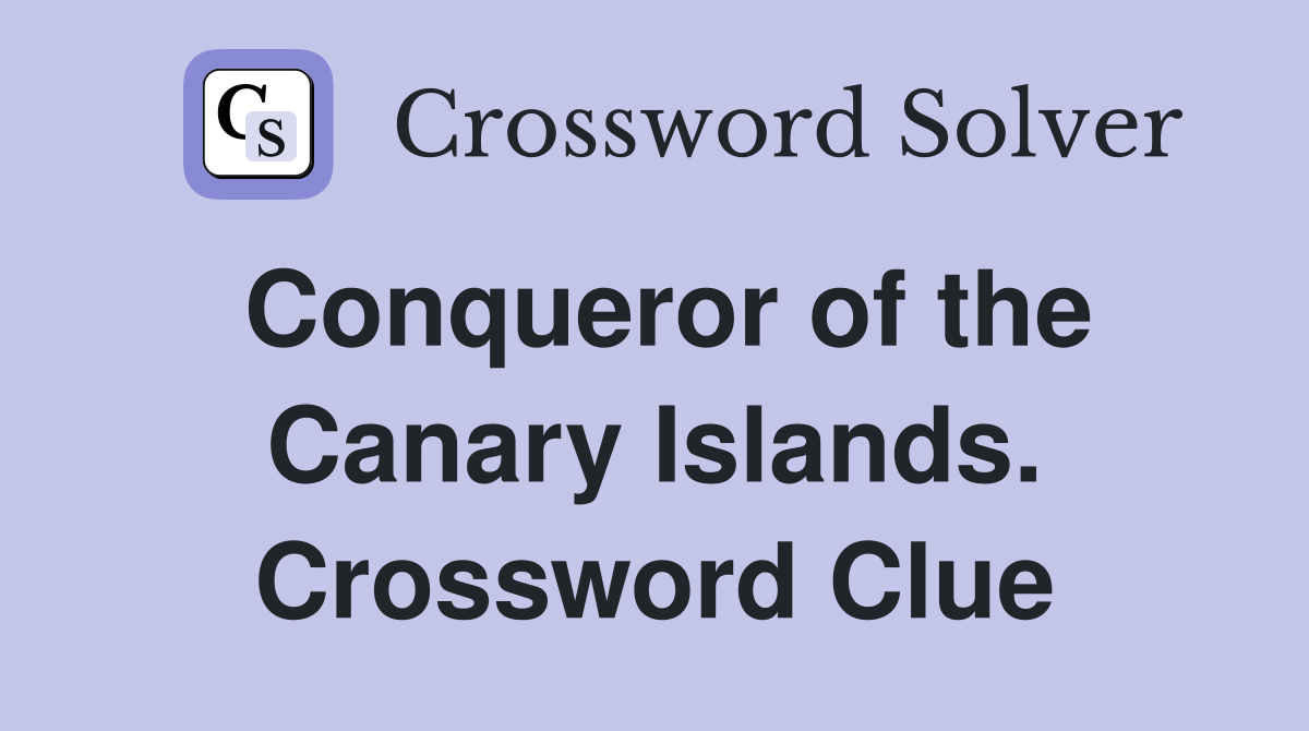 Conqueror of the Canary Islands. Crossword Clue