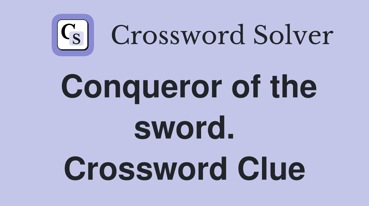 Conqueror of the sword. Crossword Clue