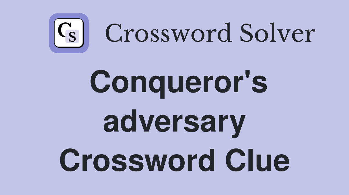 Conqueror's adversary Crossword Clue