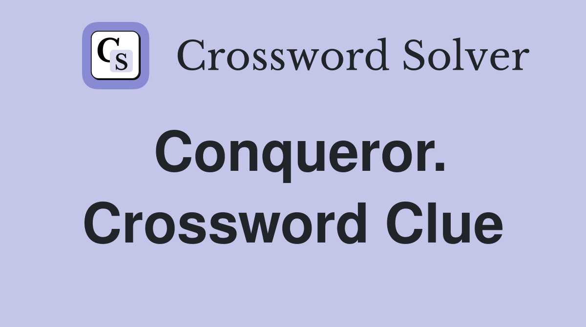Conqueror. Crossword Clue