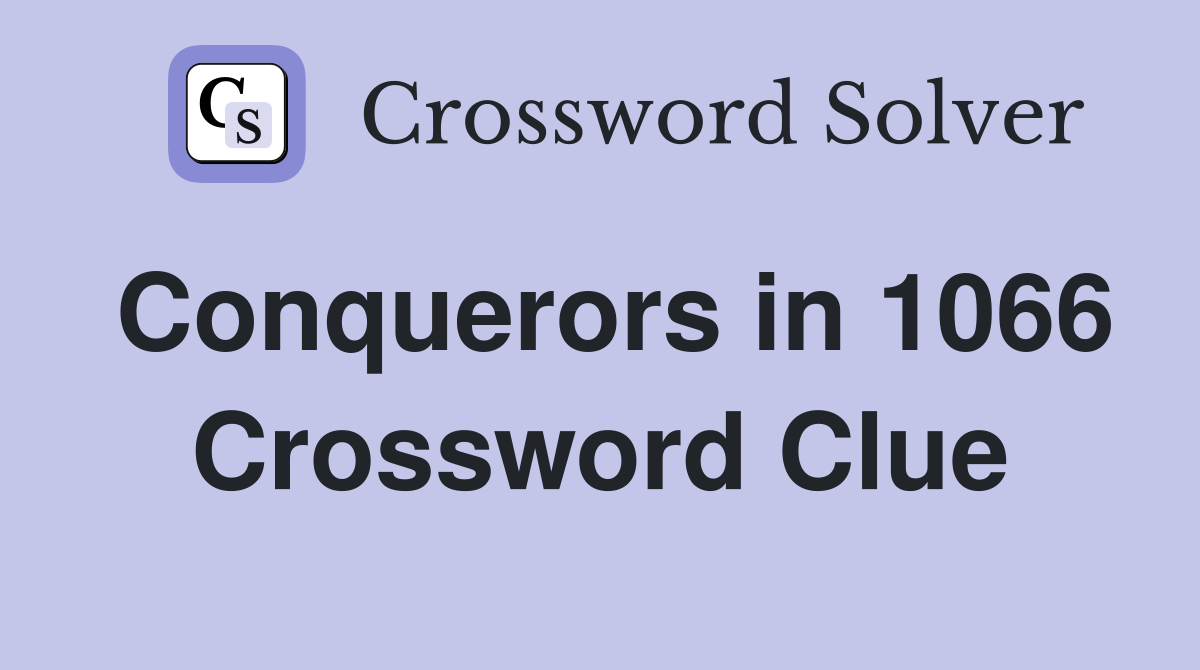 Conquerors in 1066 Crossword Clue