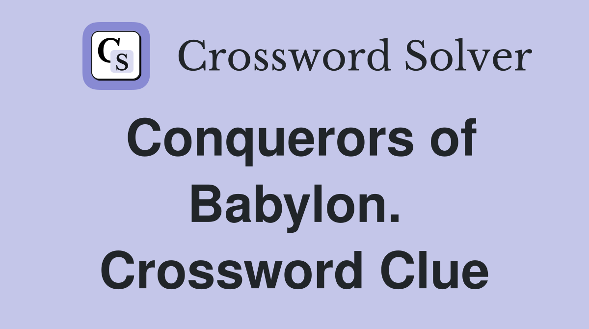 Conquerors of Babylon. Crossword Clue
