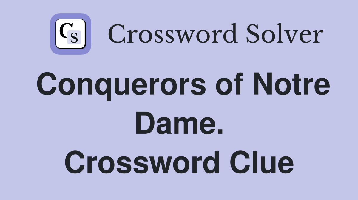 Conquerors of Notre Dame. Crossword Clue