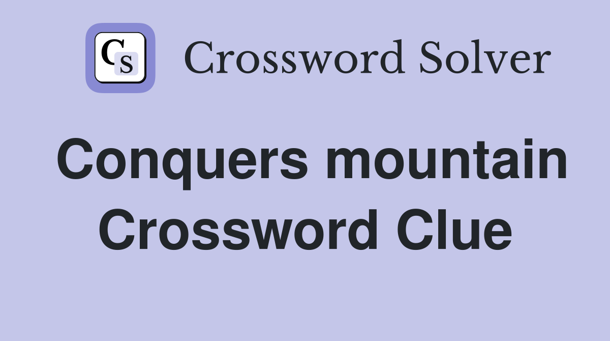 Conquers mountain Crossword Clue