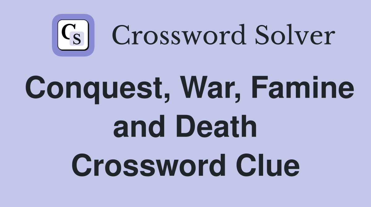 Conquest, War, Famine and Death Crossword Clue