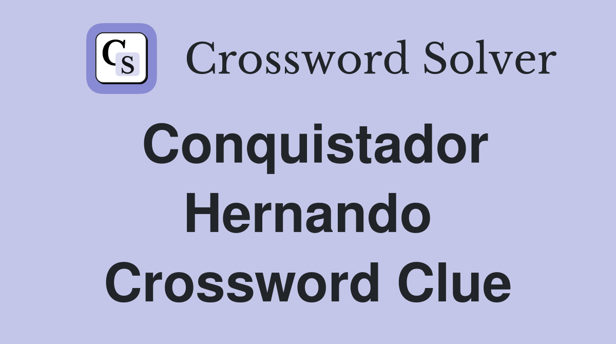 Conquistador Hernando Crossword Clue