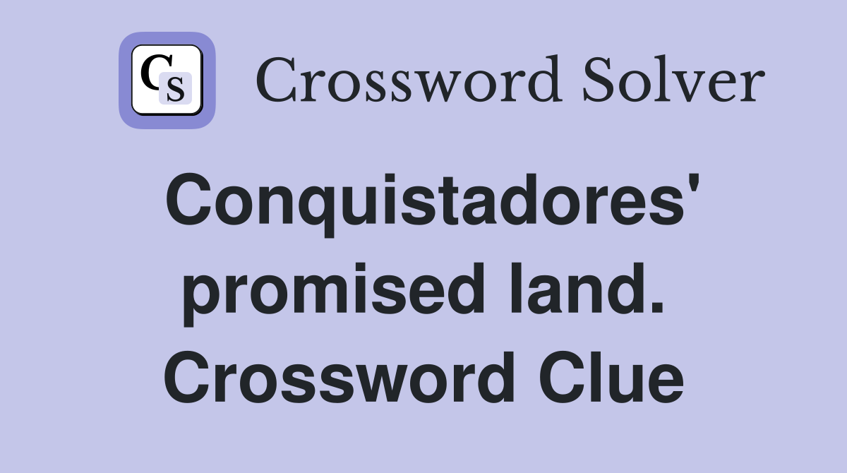 Conquistadores' promised land. Crossword Clue
