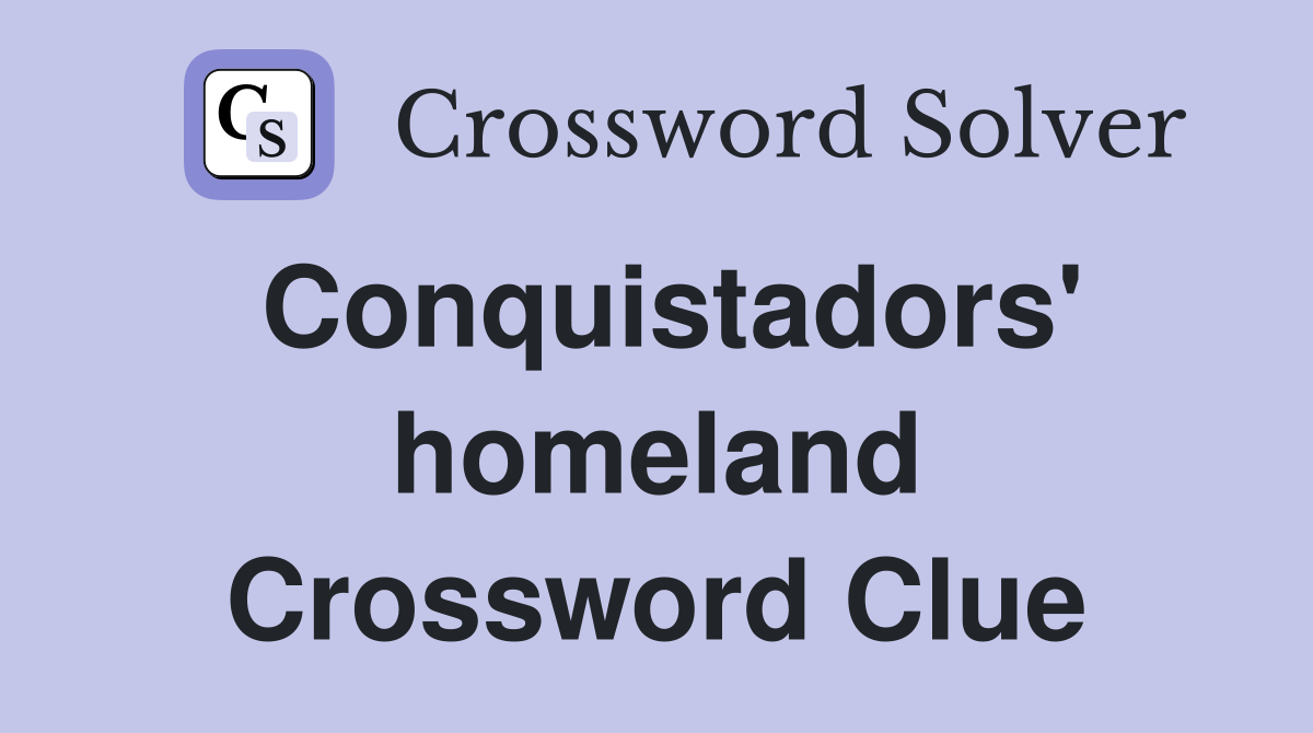 Conquistadors' homeland Crossword Clue
