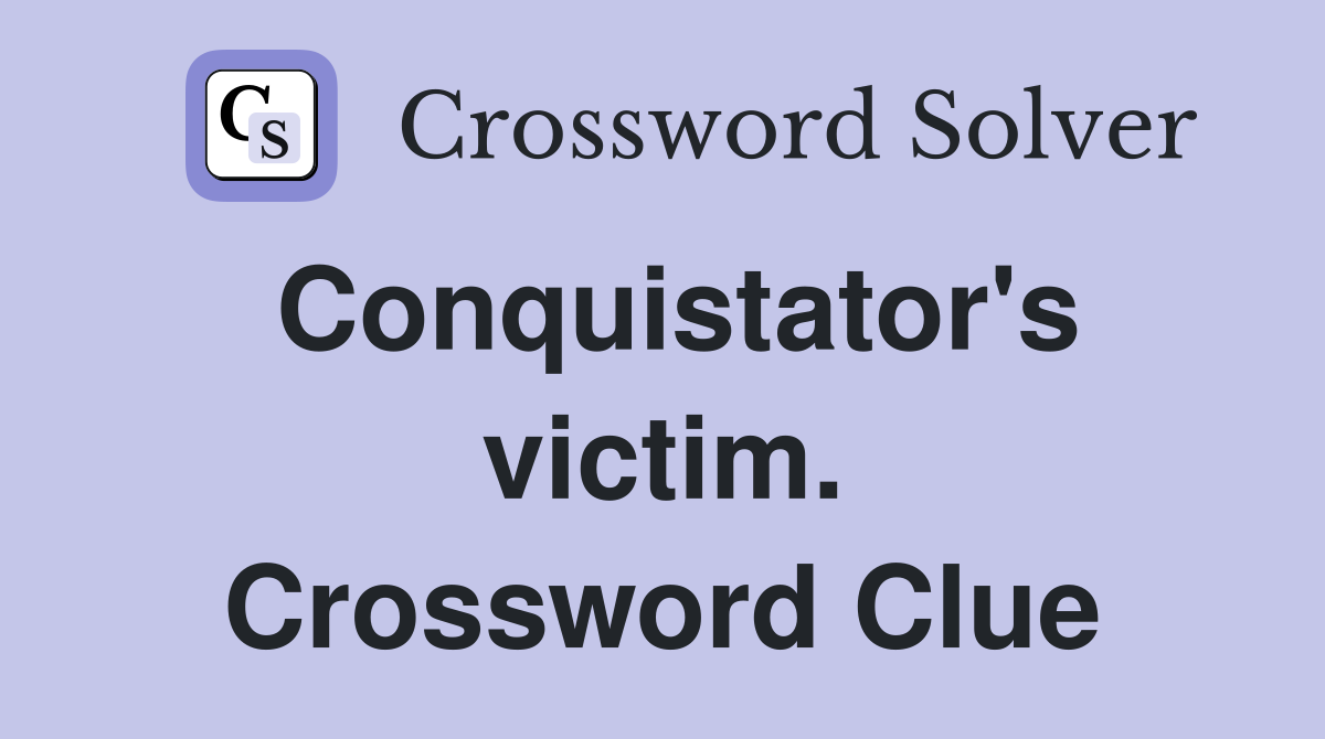Conquistator's victim. Crossword Clue
