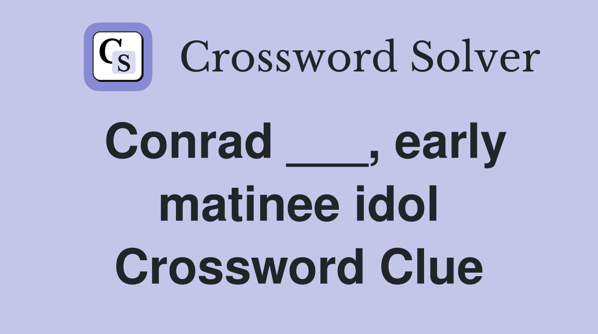 Conrad ___, early matinee idol Crossword Clue