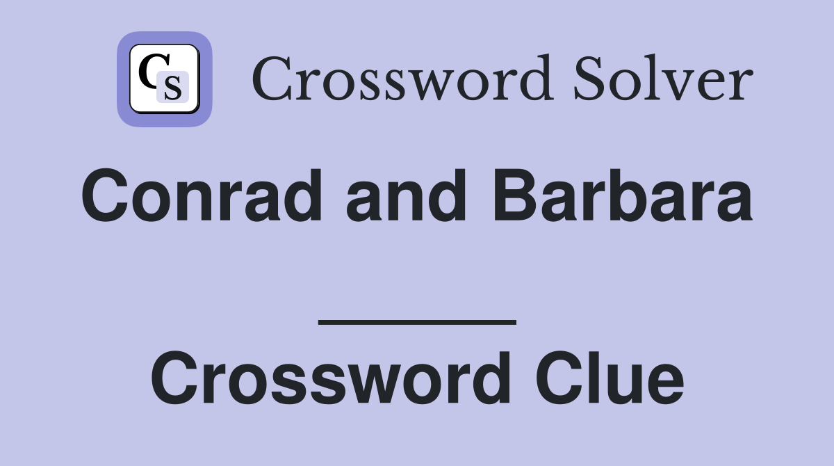 Conrad and Barbara  _____ Crossword Clue