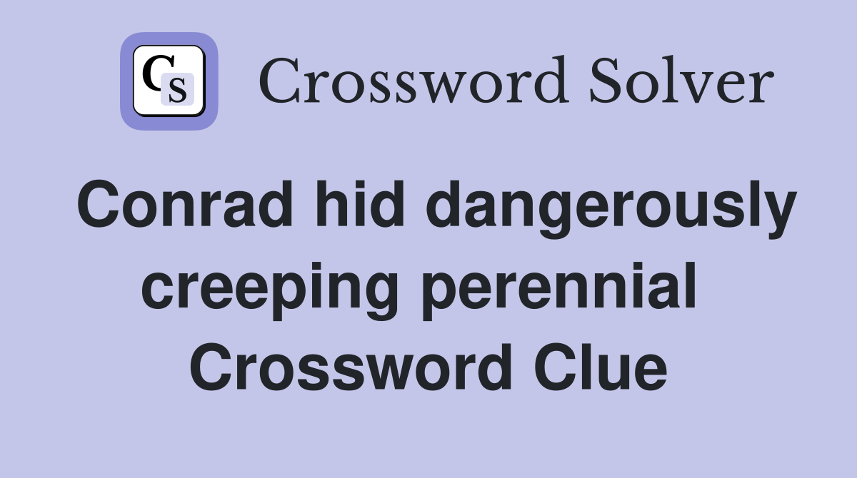Conrad hid dangerously creeping perennial  Crossword Clue