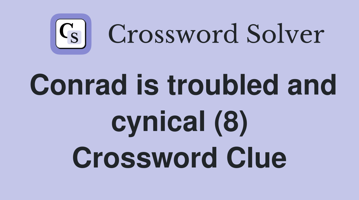 Conrad is troubled and cynical (8) Crossword Clue