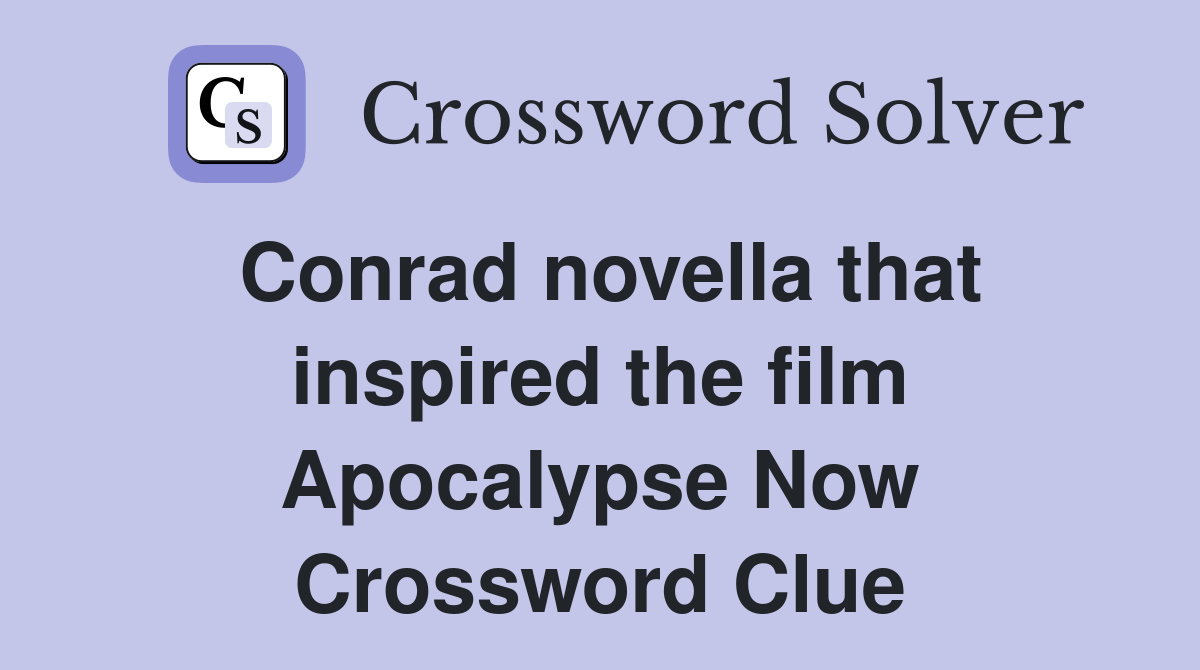 Conrad novella that inspired the film Apocalypse Now Crossword Clue