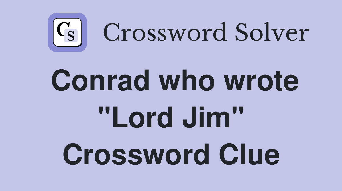Conrad who wrote "Lord Jim" Crossword Clue