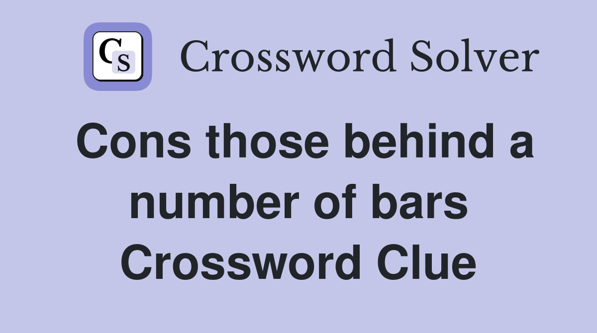 Cons those behind a number of bars Crossword Clue