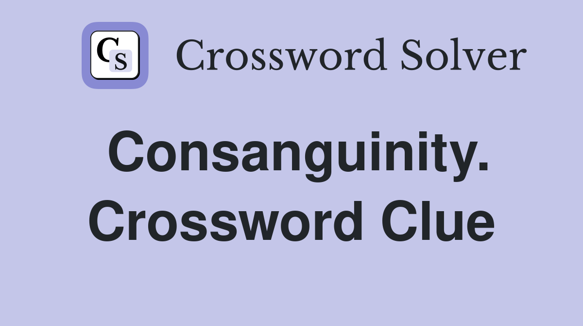 Consanguinity. Crossword Clue