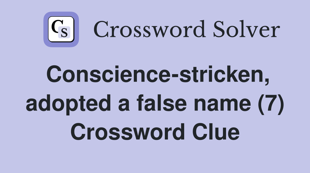 Conscience-stricken, adopted a false name (7) Crossword Clue