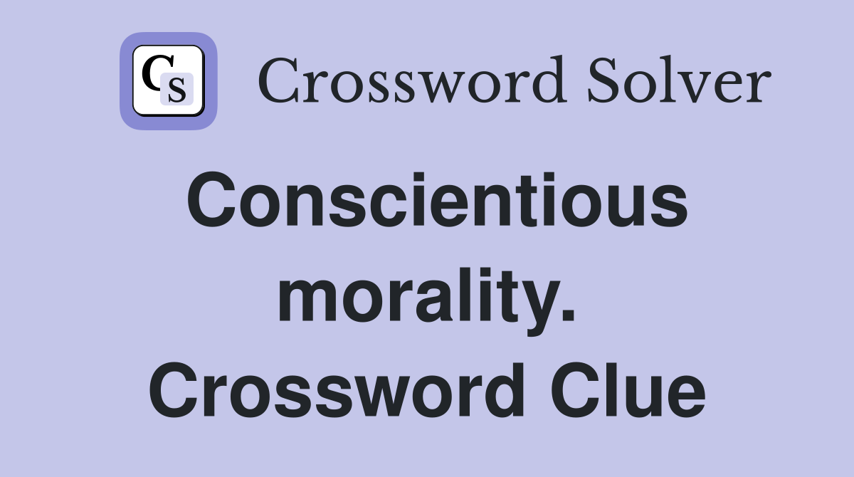 Conscientious morality. Crossword Clue