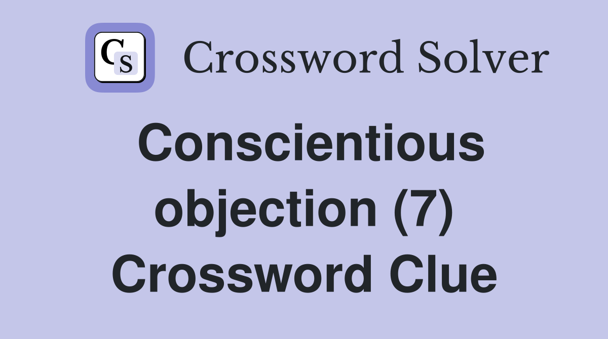 Conscientious objection (7) Crossword Clue