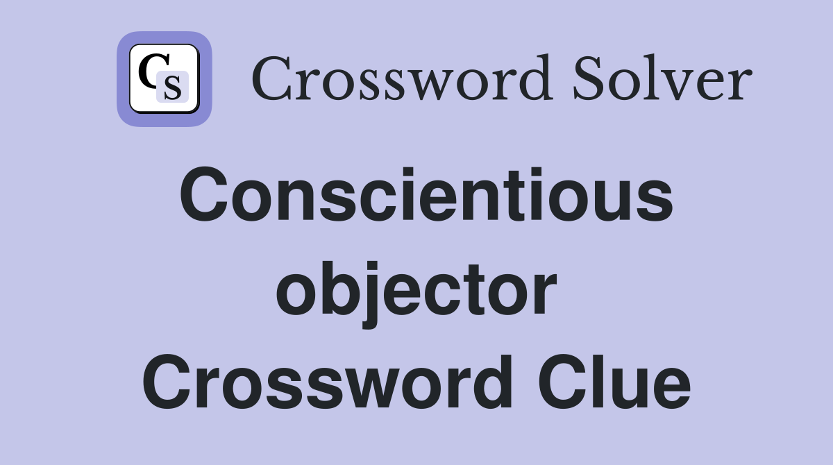 Conscientious objector Crossword Clue